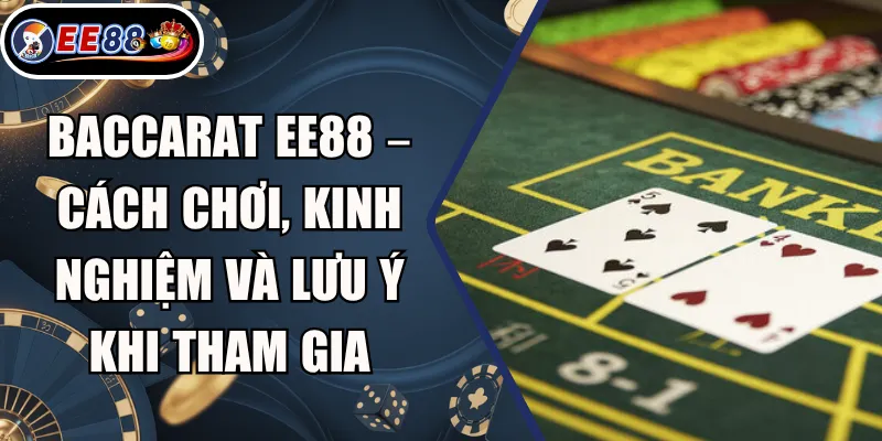 Baccarat EE88 – Cách Chơi, Kinh Nghiệm Và Lưu Ý Khi Tham Gia 2 Baccarat EE88 – Cách Chơi, Kinh Nghiệm Và Lưu Ý Khi Tham Gia