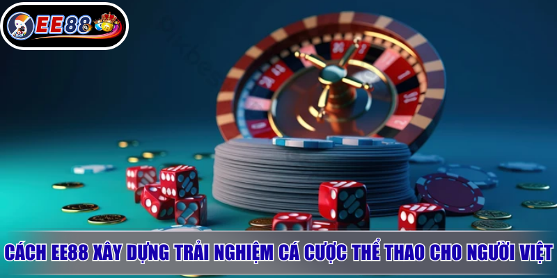 Cá Cược Thể Thao EE88: Cách Chơi, Kèo Hot Và Lưu Ý Khi Đặt Cược 3 Cách EE88 xây dựng trải nghiệm cá cược thể thao cho người Việt