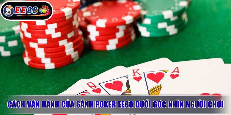 Poker EE88 – Trải Nghiệm Game Bài Trí Tuệ Cho Người Chơi Biết Tính Toán 2 Cách vận hành của sảnh poker EE88 dưới góc nhìn người chơi